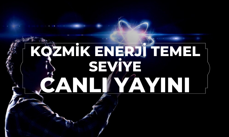 KOZMİK ENERJİ TEMEL SEVİYE CANLI YAYINI
